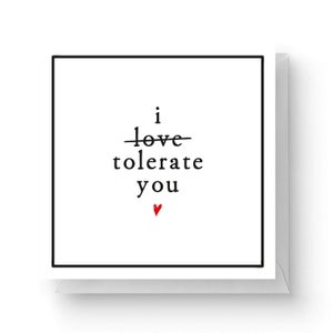 I Tolerate You Square Greetings Card (14.8cm x 14.8cm)